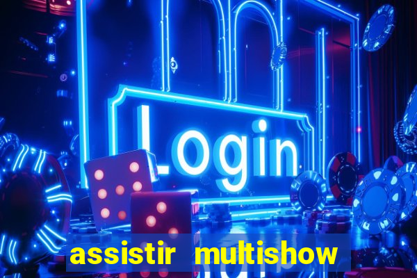 assistir multishow ao vivo gratis